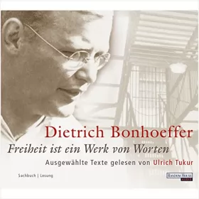 Dietrich Bonhoeffer: Freiheit ist ein Werk von Worten: 