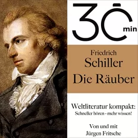 Friedrich Schiller: Friedrich Schillers - Die Räuber: 30 Minuten - Weltliteratur kompakt