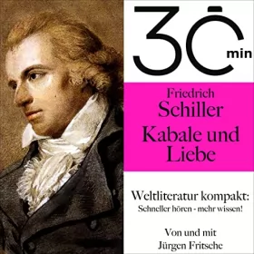 Friedrich Schiller, Jürgen Fritsche: Friedrich Schillers - Kabale und Liebe: 30 Minuten - Weltliteratur kompakt