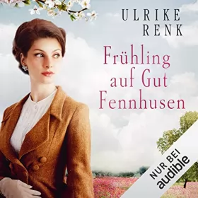 Ulrike Renk: Frühling auf Gut Fennhusen: Die Ostpreußen-Saga 5