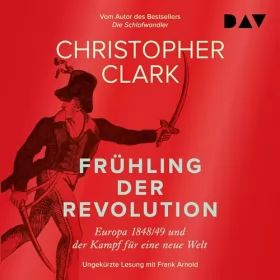 Christopher Clark: Frühling der Revolution. Europa 1848/49 und der Kampf für eine neue Welt: 