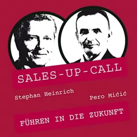 Stephan Heinrich, Pero Micic: Führen in die Zukunft: Sales-up-Call