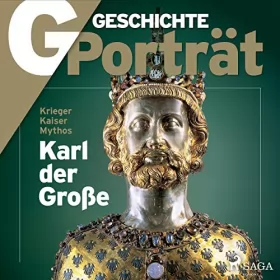 G Geschichte: G/GESCHICHTE Porträt - Karl der Große: Krieger, Kaiser, Mythos