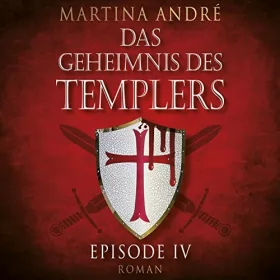 Martina André: Gefährliche Versuchung: Das Geheimnis des Templers: Episode IV