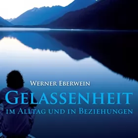 Werner Eberwein: Gelassenheit. Im Alltag und in Beziehungen: 