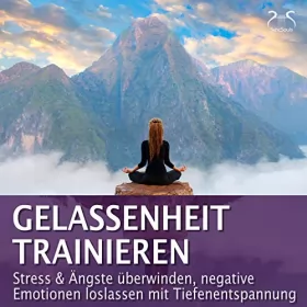 Franziska Diesmann, Torsten Abrolat: Gelassenheit trainieren: Stress & Ängste überwinden, negative Emotionen loslassen mit Tiefenentspannung
