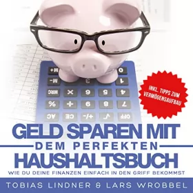 Lars Wrobbel, Tobias Lindner: Geld sparen mit dem perfekten Haushaltsbuch: Wie du deine Finanzen einfach in den Griff bekommst