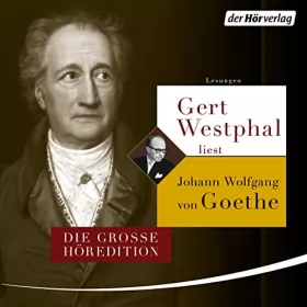Johann Wolfgang von Goethe: Gert Westphal liest Johann Wolfgang von Goethe: Die große Höredition