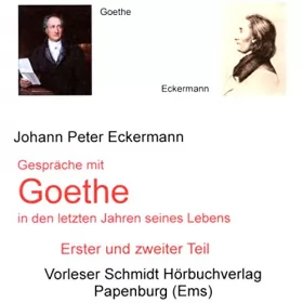 Johann Peter Eckermann: Gespräche mit Goethe in den letzten Jahren seines Lebens: Erster und zweiter Teil