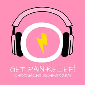 Kim Fleckenstein: Get Pain-Relief! Chronische Schmerzen lindern mit Hypnose: Leben Sie endlich wieder schmerzfrei!