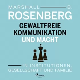 Marshall B. Rosenberg, Ingrid Holler - Übersetzer: Gewaltfreie Kommunikation und Macht: In Institutionen, Gesellschaft und Familie
