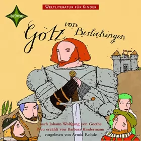 Johann Wolfgang von Goethe, Barbara Kindermann: Götz von Berlichingen. Weltliteratur für Kinder: 