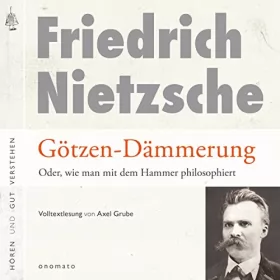 Friedrich Wilhelm Nietzsche: Götzen-Dämmerung: Oder, wie man mit dem Hammer philosophiert: 