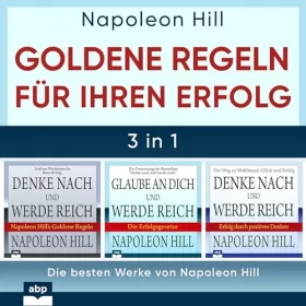 Napoleon Hill, Andreas Schieberle - Übersetzer, Wolfang Maier - Übersetzer: Goldene Regeln für Ihren Erfolg: Die besten Werke von Napoleon Hill