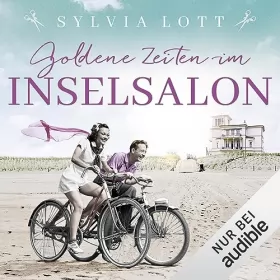 Sylvia Lott: Goldene Zeiten im Inselsalon: Die Norderney-Saga 3