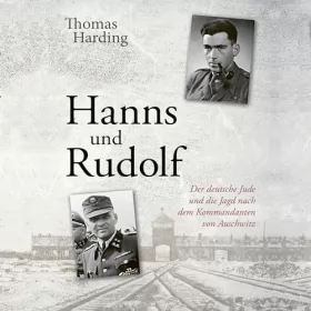 Thomas Harding: Hanns und Rudolf: Der deutsche Jude und die Jagd nach dem Kommandanten von Auschwitz Rudolf Höß