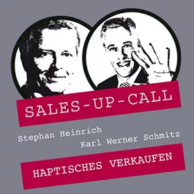 Stephan Heinrich, Karl Werner Schmitz: Haptisches Verkaufen: Sales-up-Call