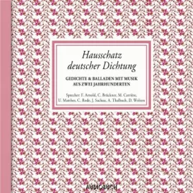 Johann Wolfgang von Goethe, Friedrich Schiller, Friedrich Hölderlin: Hausschatz deutscher Dichtung: Gedichte & Balladen aus zwei Jahrhunderten