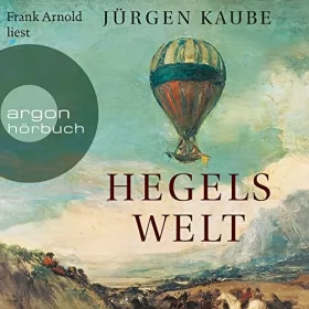 Jürgen Kaube: Hegels Welt: 