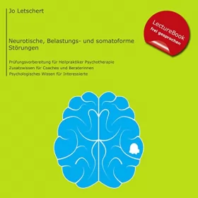 Joachim Letschert: Heilpraktiker Psychotherapie - neurotische-, Belastungs- und somatoforme Störungen: Prüfungsvorbereitung für HeilpraktikerInnen für Psychotherapie