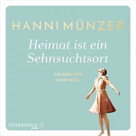 Hanni Münzer: Heimat ist ein Sehnsuchtsort: Heimat-Saga 1