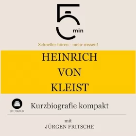 Jürgen Fritsche: Heinrich von Kleist - Kurzbiografie kompakt: 5 Minuten - Schneller hören - mehr wissen!