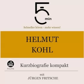 Jürgen Fritsche: Helmut Kohl - Kurzbiografie kompakt: 5 Minuten - Schneller hören - mehr wissen!