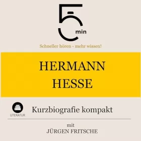 Jürgen Fritsche: Hermann Hesse - Kurzbiografie kompakt: 5 Minuten - Schneller hören - mehr wissen!
