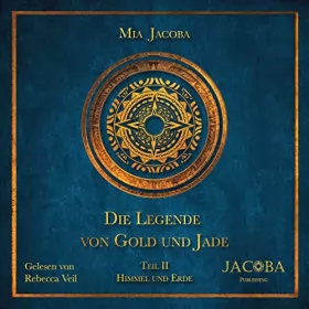 Mia Jacoba: Himmel und Erde: Die Legende von Gold und Jade 2