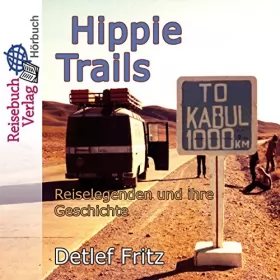 Detlef Fritz: Hippie-Trails: Reiselegenden und ihre Geschichte