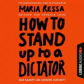 Maria Ressa, Henning Dedekind - Übersetzer, Marlene Fleißig - Übersetzer, Frank Lachmann - Übersetzer, Hans-Peter Remmler - Übersetzer: How to Stand Up to a Dictator: Der Kampf um unsere Zukunft