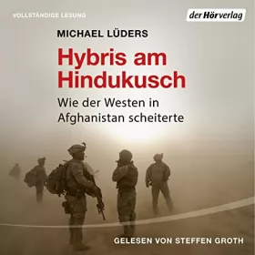 Michael Lüders: Hybris am Hindukusch: Wie der Westen in Afghanistan scheiterte