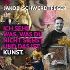 Jakob Schwerdtfeger: Ich sehe was, was du nicht siehst, und das ist Kunst: Vom Erfinder der Kunstcomedy @jakob.schwerdtfeger