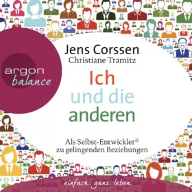 Jens Corssen, Christiane Tramitz: Ich und die anderen: Als Selbst-Entwickler zu gelingenden Beziehungen