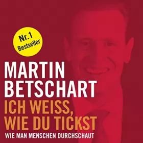 Martin Betschart: Ich weiss, wie du tickst: Wie man Menschen durchschaut
