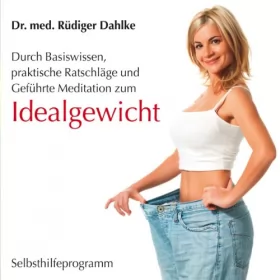 Rüdiger Dahlke: Idealgewicht: Durch Basiswissen, praktische Ratschläge und Geführte Meditation zum Idealgewicht