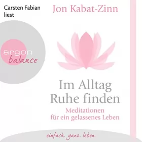 Jon Kabat-Zinn: Im Alltag Ruhe finden: Meditationen für ein gelassenes Leben