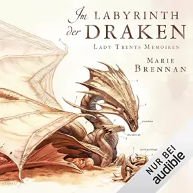 Marie Brennan: Im Labyrinth der Draken: Lady Trents Memoiren 4