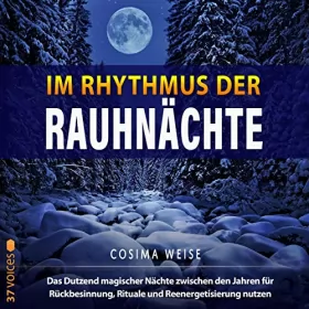 Cosima Weise: Im Rhythmus der Rauhnächte: Das Dutzend magischer Nächte zwischen den Jahren für Rückbesinnung, Rituale und Reenergetisierung nutzen