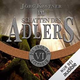 Jörg Kastner: Im Schatten des Adlers: Die Saga der Germanen 6