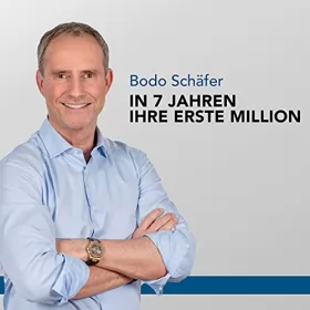 Bodo Schäfer: In 7 Jahren Ihre erste Million: 
