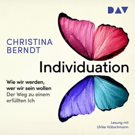 Christina Berndt: Individuation: Wie wir werden, wer wir sein wollen. Schritte zu einem Ich, das uns erfüllt