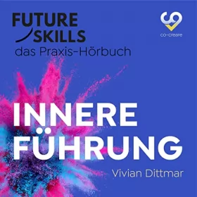 Vivian Dittmar: Innere Führung: Future Skills - Das Praxis-Hörbuch