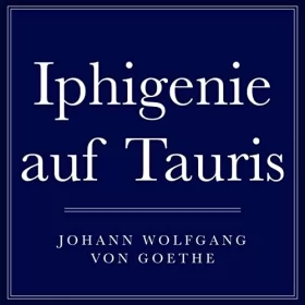Johann Wolfgang von Goethe: Iphigenie auf Tauris: 