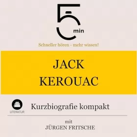 Jürgen Fritsche: Jack Kerouac - Kurzbiografie kompakt: 5 Minuten - Schneller hören - mehr wissen!