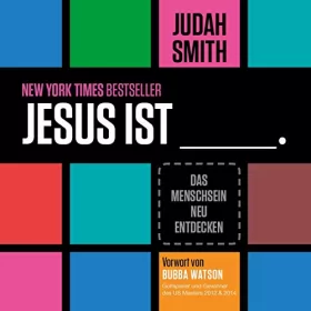 Judah Smith: Jesus ist _____.: Das Menschsein neu entdecken