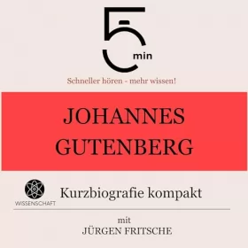 Jürgen Fritsche: Johannes Gutenberg - Kurzbiografie kompakt: 5 Minuten - Schneller hören - mehr wissen!
