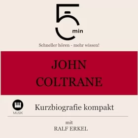 Ralf Erkel: John Coltrane - Kurzbiografie kompakt: 5 Minuten - Schneller hören - mehr wissen!