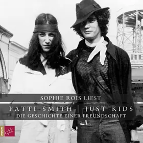 Patti Smith: Just Kids: Die Geschichte einer Freundschaft