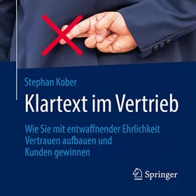 Stephan Kober: Klartext im Vertrieb: Wie Sie mit entwaffnender Ehrlichkeit Vertrauen aufbauen und Kunden gewinnen